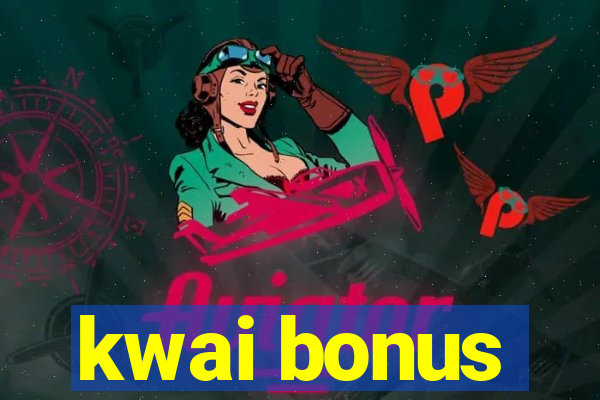 kwai bonus